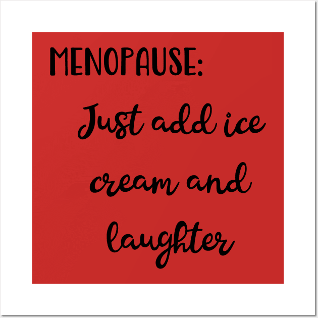 Menopause: Just Add Ice Cream and Laughter Wall Art by Pixels, Prints & Patterns